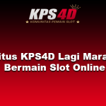 Situs KPS4D Lagi Marak Bermain Slot Online